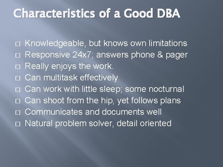 Characteristics of a Good DBA � � � � Knowledgeable, but knows own limitations