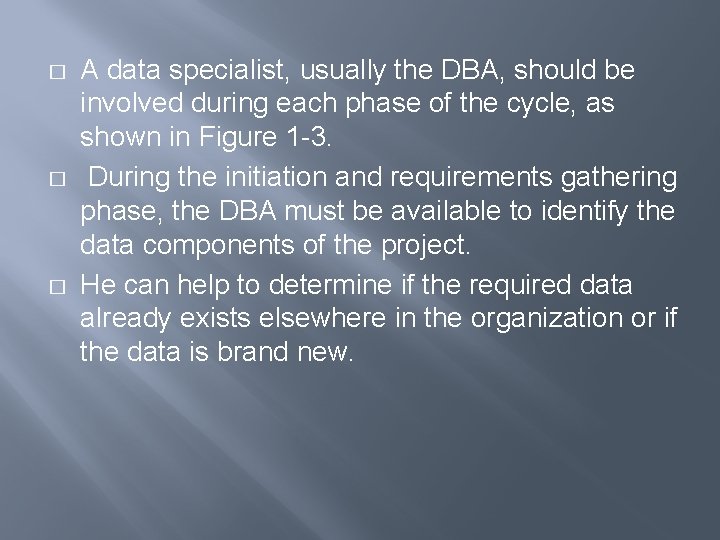 � � � A data specialist, usually the DBA, should be involved during each