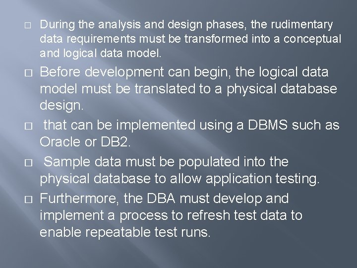 � � � During the analysis and design phases, the rudimentary data requirements must