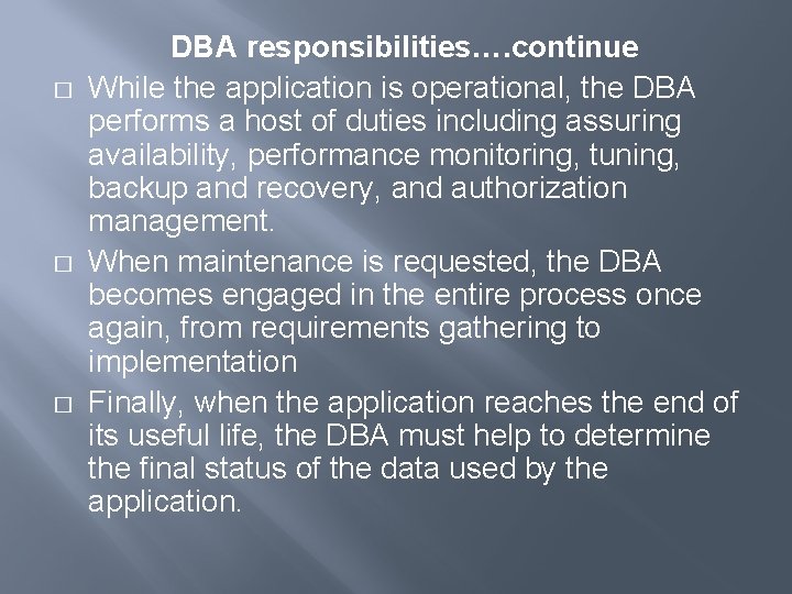 � � � DBA responsibilities…. continue While the application is operational, the DBA performs