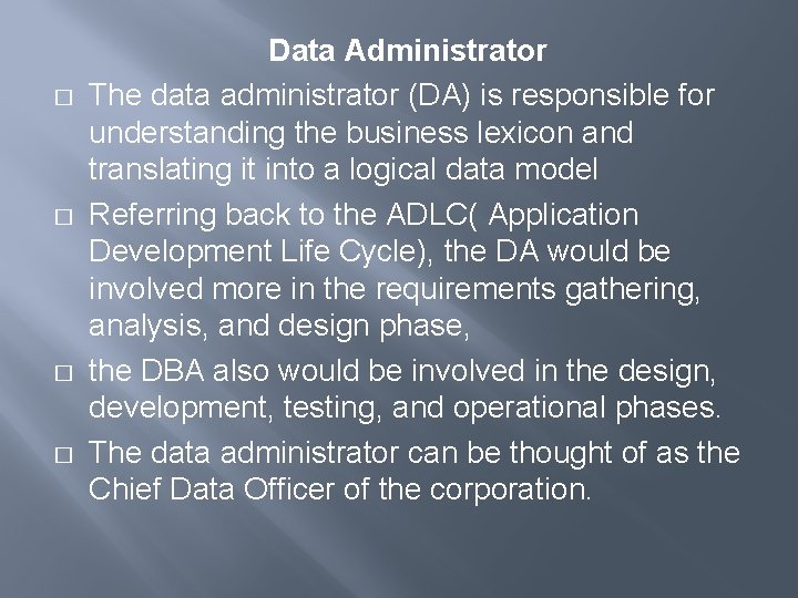 � � Data Administrator The data administrator (DA) is responsible for understanding the business