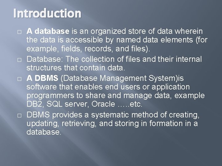 Introduction � � A database is an organized store of data wherein the data