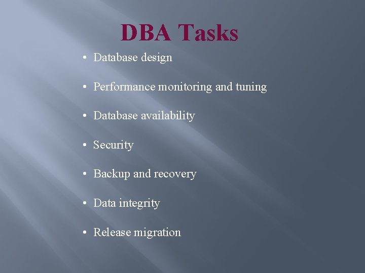 DBA Tasks • Database design • Performance monitoring and tuning • Database availability •