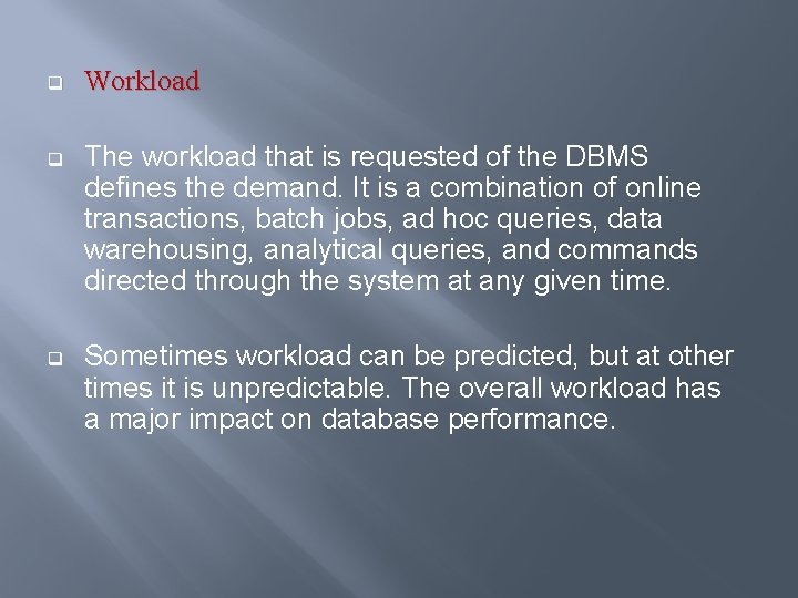 q Workload q The workload that is requested of the DBMS defines the demand.
