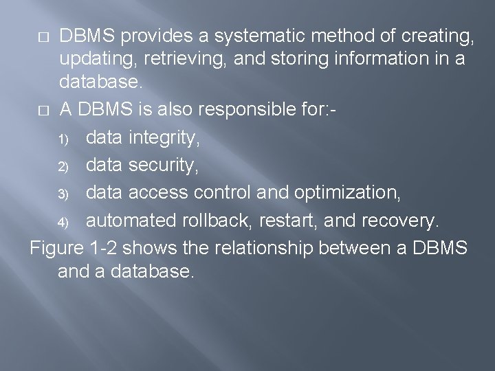 DBMS provides a systematic method of creating, updating, retrieving, and storing information in a