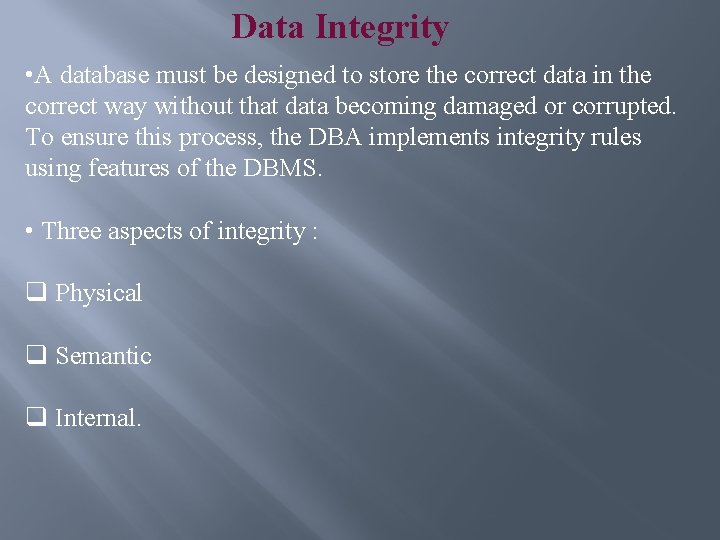 Data Integrity • A database must be designed to store the correct data in