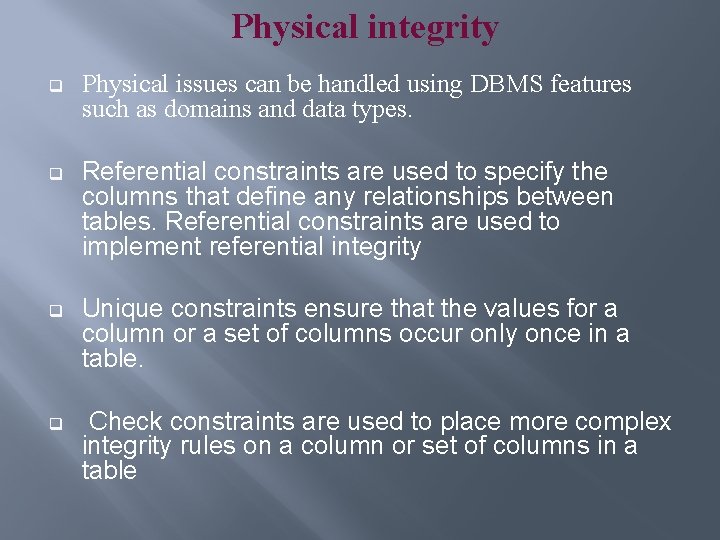 Physical integrity q Physical issues can be handled using DBMS features such as domains