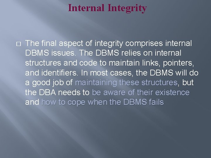 Internal Integrity � The final aspect of integrity comprises internal DBMS issues. The DBMS