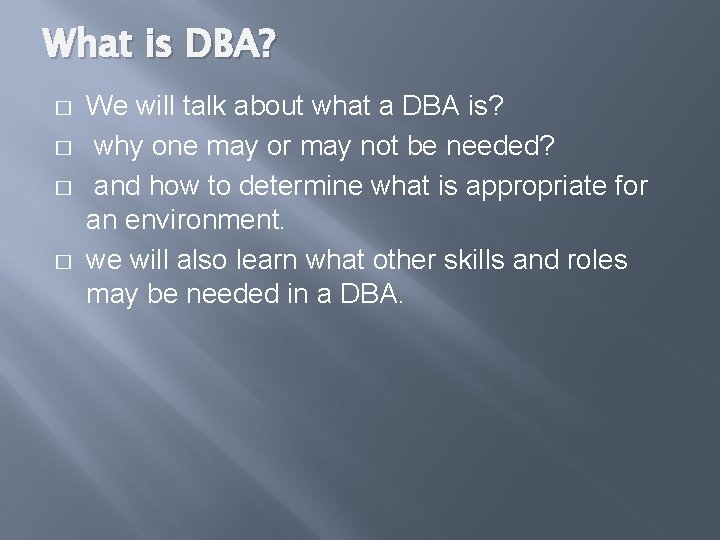 What is DBA? � � We will talk about what a DBA is? why