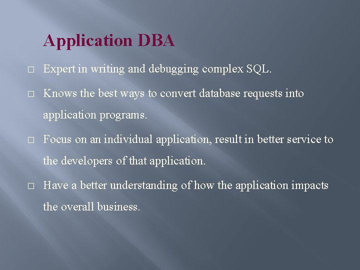 Application DBA � Expert in writing and debugging complex SQL. � Knows the best