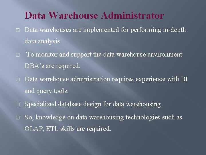 Data Warehouse Administrator � Data warehouses are implemented for performing in-depth data analysis. �