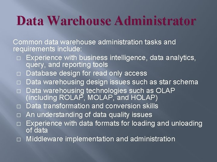 Data Warehouse Administrator Common data warehouse administration tasks and requirements include: � Experience with