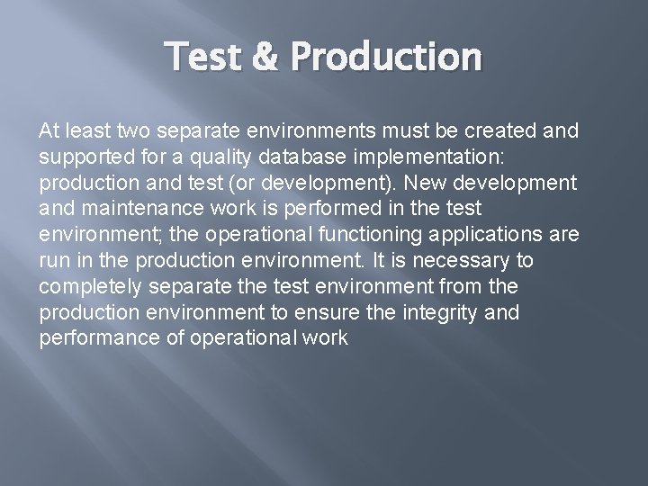 Test & Production At least two separate environments must be created and supported for