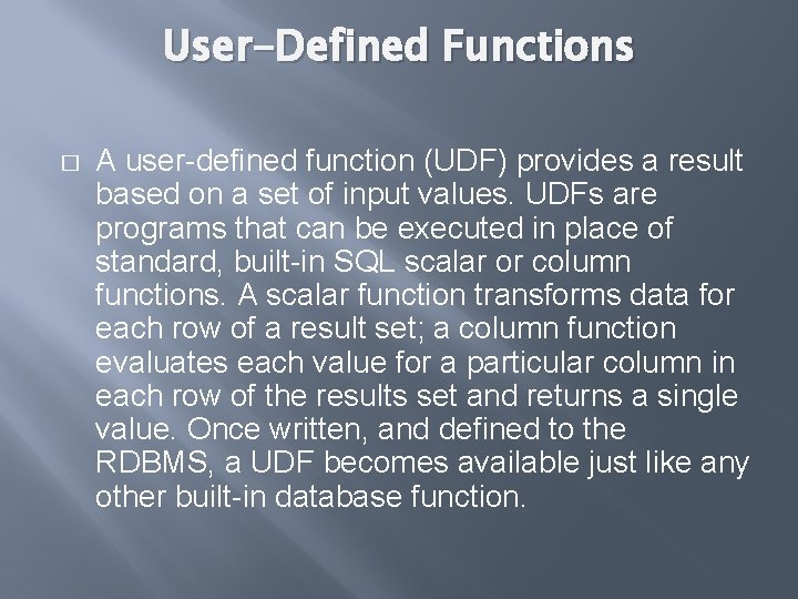 User-Defined Functions � A user-defined function (UDF) provides a result based on a set