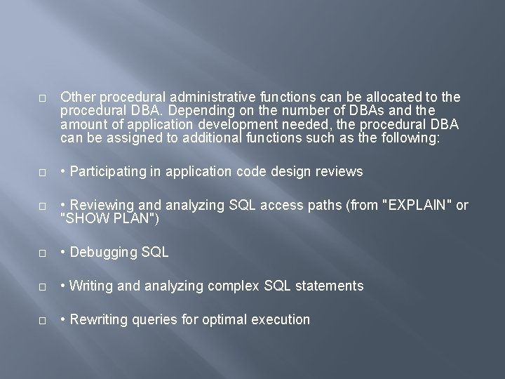 � Other procedural administrative functions can be allocated to the procedural DBA. Depending on