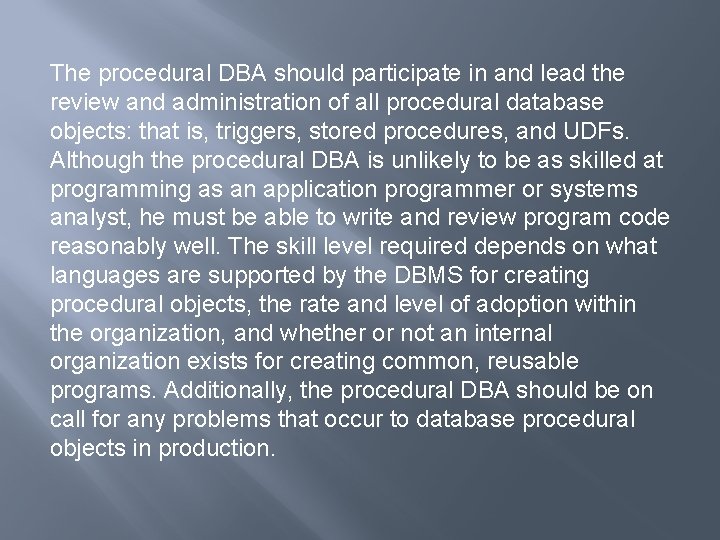 The procedural DBA should participate in and lead the review and administration of all