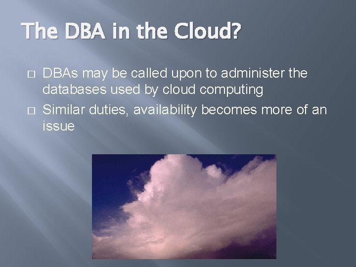 The DBA in the Cloud? � � DBAs may be called upon to administer