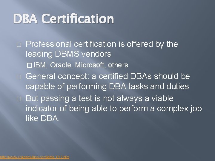 DBA Certification � Professional certification is offered by the leading DBMS vendors � IBM,