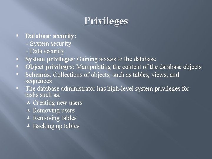 Privileges § Database security: - System security - Data security § System privileges: Gaining