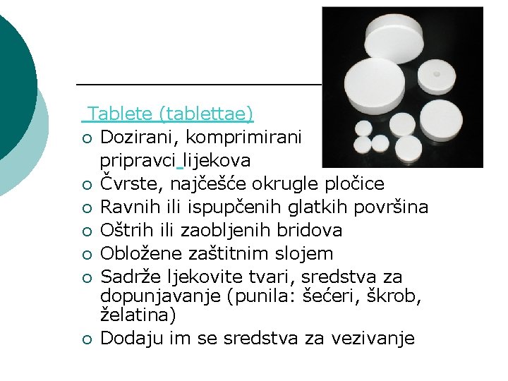 Tablete (tablettae) ¡ Dozirani, komprimirani pripravci lijekova ¡ Čvrste, najčešće okrugle pločice ¡ Ravnih