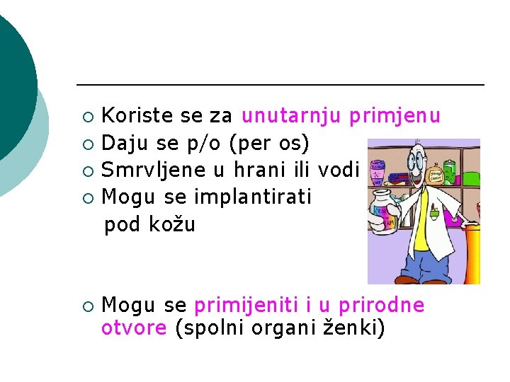 Koriste se za unutarnju primjenu ¡ Daju se p/o (per os) ¡ Smrvljene u