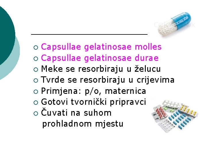 Capsullae gelatinosae molles ¡ Capsullae gelatinosae durae ¡ Meke se resorbiraju u želucu ¡