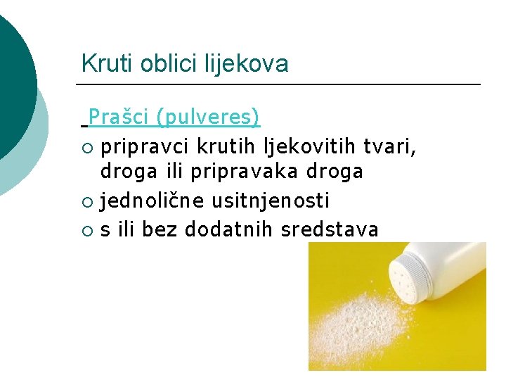 Kruti oblici lijekova Prašci (pulveres) ¡ pripravci krutih ljekovitih tvari, droga ili pripravaka droga