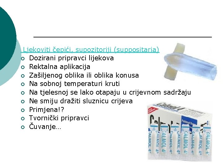 Ljekoviti čepići, supozitoriji (suppositaria) ¡ Dozirani pripravci lijekova ¡ Rektalna aplikacija ¡ Zašiljenog oblika