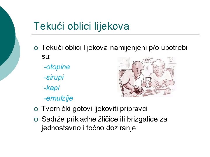 Tekući oblici lijekova ¡ ¡ ¡ Tekući oblici lijekova namijenjeni p/o upotrebi su: -otopine