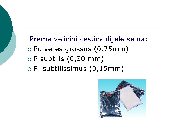 Prema veličini čestica dijele se na: ¡ Pulveres grossus (0, 75 mm) ¡ P.