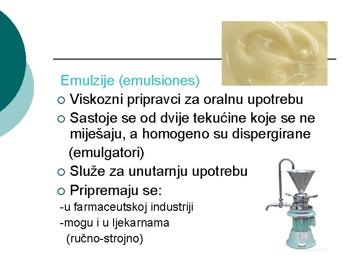 Emulzije (emulsiones) ¡ Viskozni pripravci za oralnu upotrebu ¡ Sastoje se od dvije tekućine