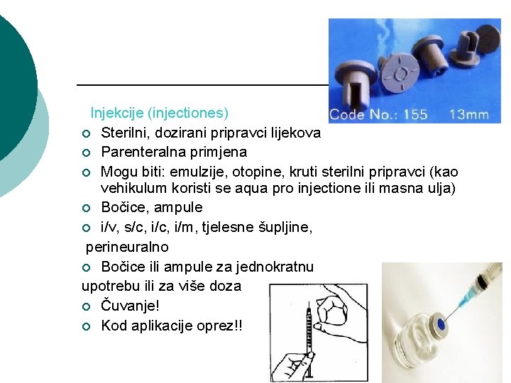 Injekcije (injectiones) ¡ Sterilni, dozirani pripravci lijekova ¡ Parenteralna primjena ¡ Mogu biti: emulzije,