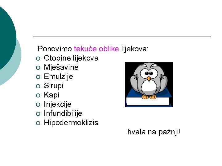 Ponovimo tekuće oblike lijekova: ¡ Otopine lijekova ¡ Mješavine ¡ Emulzije ¡ Sirupi ¡