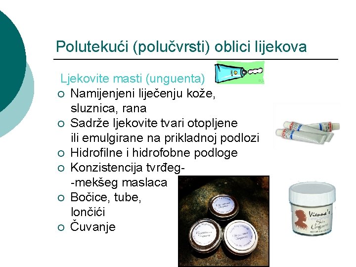 Polutekući (polučvrsti) oblici lijekova Ljekovite masti (unguenta) ¡ Namijenjeni liječenju kože, sluznica, rana ¡