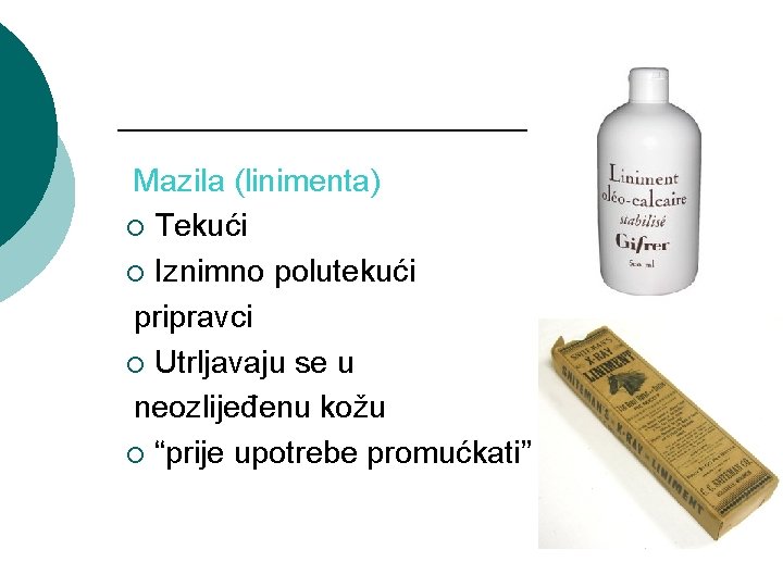 Mazila (linimenta) ¡ Tekući ¡ Iznimno polutekući pripravci ¡ Utrljavaju se u neozlijeđenu kožu