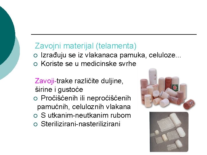 Zavojni materijal (telamenta) ¡ ¡ Izrađuju se iz vlakanaca pamuka, celuloze. . . Koriste