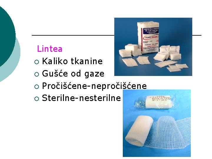 Lintea ¡ Kaliko tkanine ¡ Gušće od gaze ¡ Pročišćene-nepročišćene ¡ Sterilne-nesterilne 