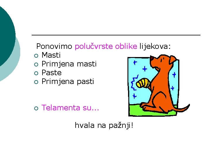 Ponovimo polučvrste oblike lijekova: ¡ Masti ¡ Primjena masti ¡ Paste ¡ Primjena pasti