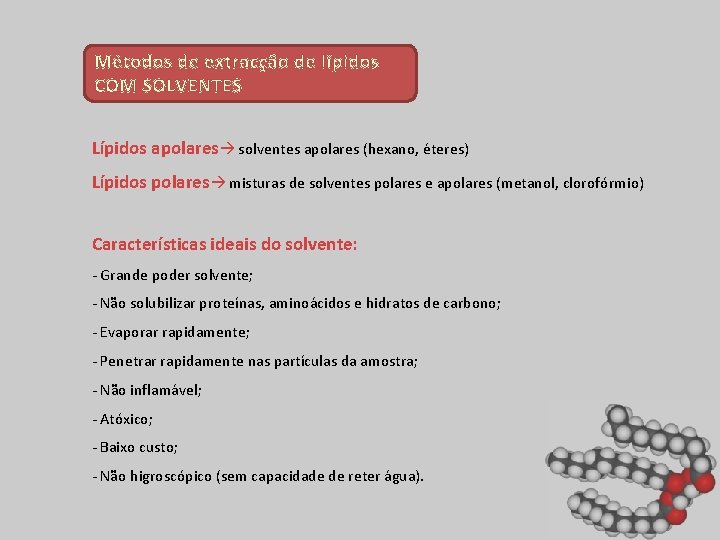 Métodos de extracção de lípidos COM SOLVENTES Lípidos apolares solventes apolares (hexano, éteres) Lípidos