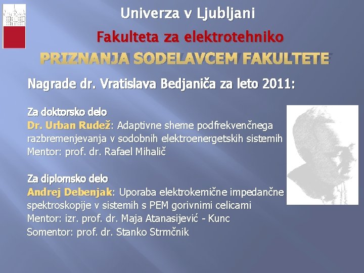 Univerza v Ljubljani Fakulteta za elektrotehniko PRIZNANJA SODELAVCEM FAKULTETE Nagrade dr. Vratislava Bedjaniča za