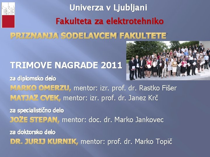 Univerza v Ljubljani Fakulteta za elektrotehniko PRIZNANJA SODELAVCEM FAKULTETE TRIMOVE NAGRADE 2011 za diplomsko