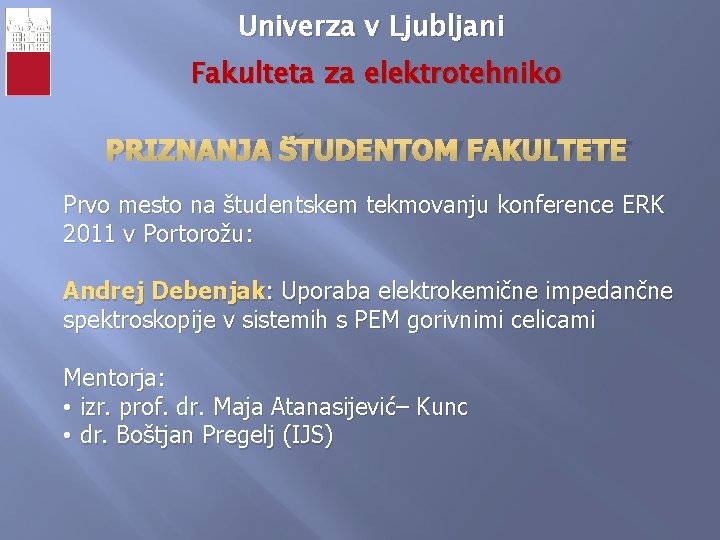 Univerza v Ljubljani Fakulteta za elektrotehniko PRIZNANJA ŠTUDENTOM FAKULTETE Prvo mesto na študentskem tekmovanju