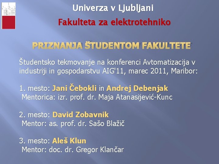 Univerza v Ljubljani Fakulteta za elektrotehniko PRIZNANJA ŠTUDENTOM FAKULTETE Študentsko tekmovanje na konferenci Avtomatizacija