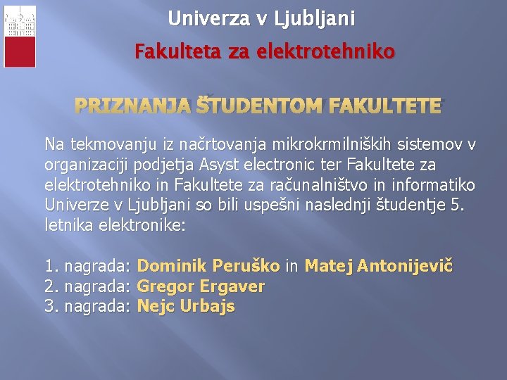 Univerza v Ljubljani Fakulteta za elektrotehniko PRIZNANJA ŠTUDENTOM FAKULTETE Na tekmovanju iz načrtovanja mikrokrmilniških