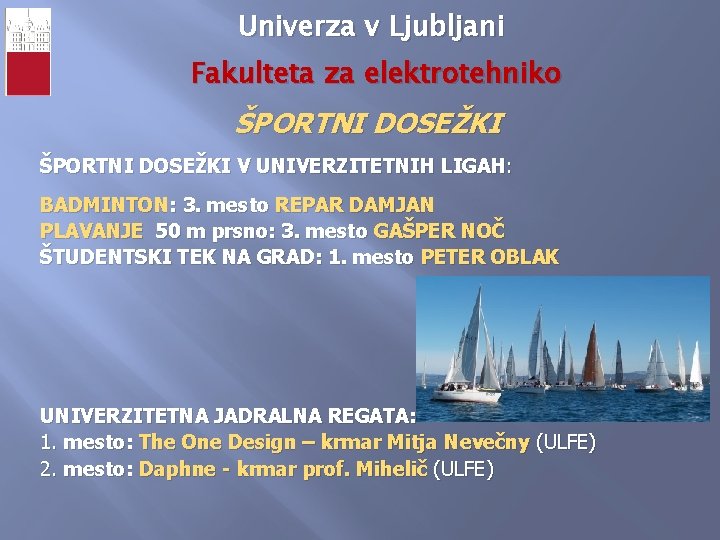 Univerza v Ljubljani Fakulteta za elektrotehniko ŠPORTNI DOSEŽKI V UNIVERZITETNIH LIGAH: BADMINTON: 3. mesto