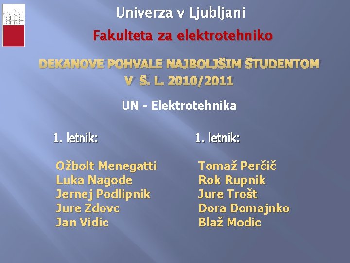 Univerza v Ljubljani Fakulteta za elektrotehniko DEKANOVE POHVALE NAJBOLJŠIM ŠTUDENTOM V Š. L. 2010/2011