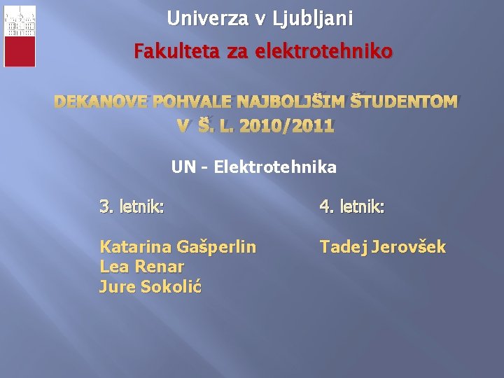 Univerza v Ljubljani Fakulteta za elektrotehniko DEKANOVE POHVALE NAJBOLJŠIM ŠTUDENTOM V Š. L. 2010/2011