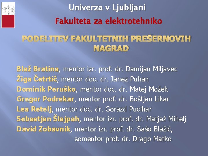 Univerza v Ljubljani Fakulteta za elektrotehniko PODELITEV FAKULTETNIH PREŠERNOVIH NAGRAD Blaž Bratina, mentor izr.