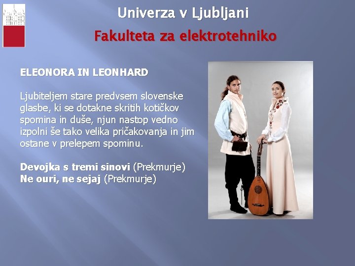 Univerza v Ljubljani Fakulteta za elektrotehniko ELEONORA IN LEONHARD Ljubiteljem stare predvsem slovenske glasbe,
