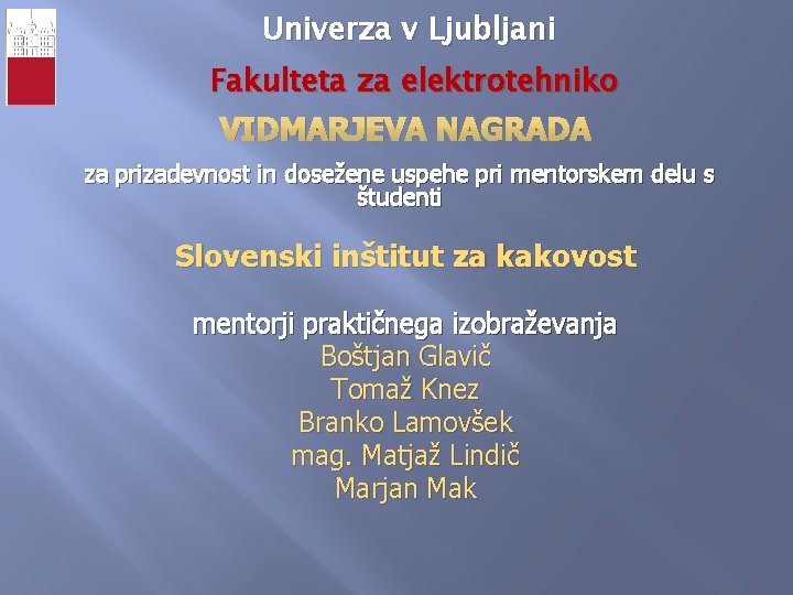 Univerza v Ljubljani Fakulteta za elektrotehniko VIDMARJEVA NAGRADA za prizadevnost in dosežene uspehe pri